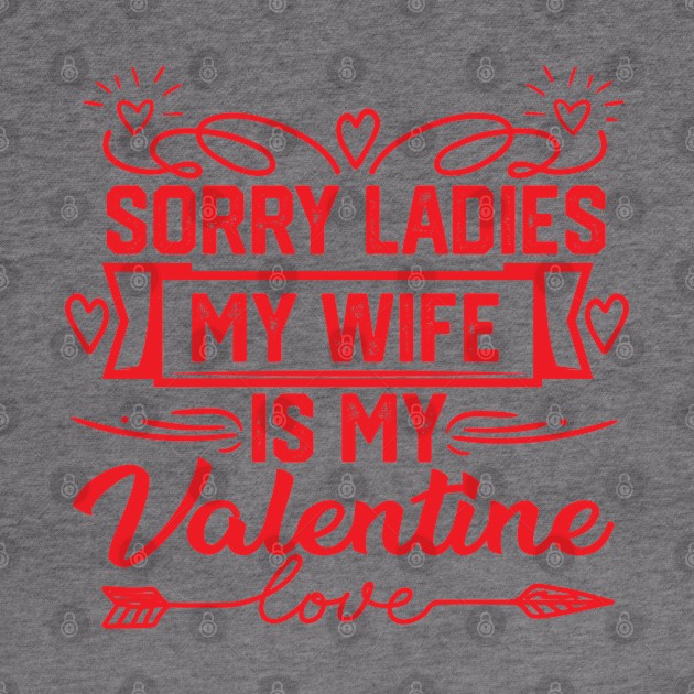 Best Valentine's Day Wife Saying - Exclusive 'Sorry Ladies, My Wife is My Valentine' Design. Unique Gift for Spouse Admirers by KAVA-X